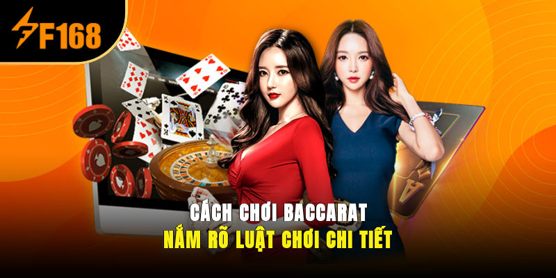 Cách chơi Baccarat – Nắm rõ luật chơi chi tiết